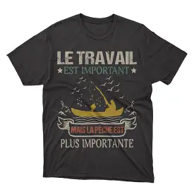 Bateau De Pêche, Chalutier, Fileyeur, Cadeau Humour Pêcheur, Le Travail Est Important, Mais La Pêche Est Plus Importante - VEPEN