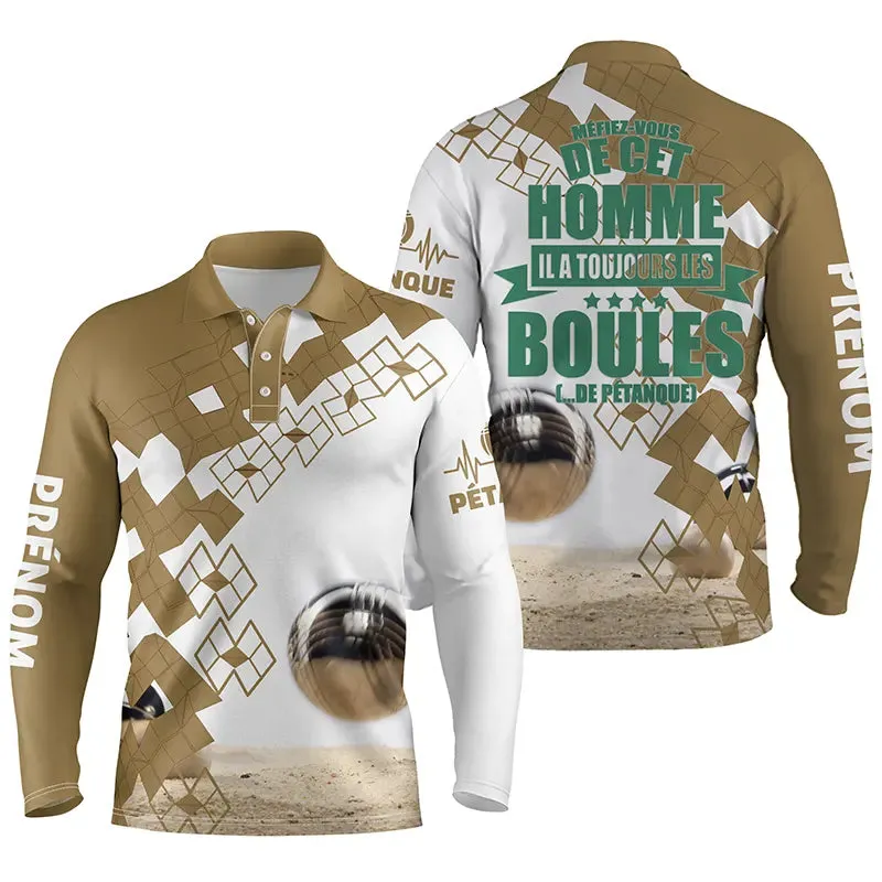 Polo Humour Homme, CadeauPersonnalisé Bouliste, Il A Toujours Les Boules... De Pétanque - CT03122223